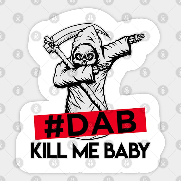 #DAB_kill_me_baby Sticker by ramzisam